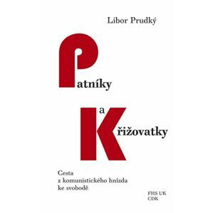 Patníky a křižovatky - Cesta z komunistického hnízda ke svobodě - Libor Prudký