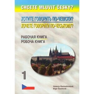 Chcete mluvit česky? 1 - rusko-ukrajinský - pracovní sešit - Elga Čechová, Helena Remediosová