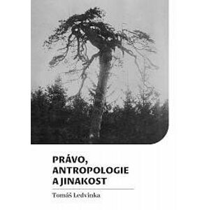 Právo, antropologie a jinakost - Tomáš Ledvinka