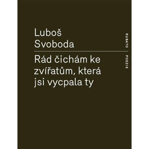 Rád čichám ke zvířatům, která jsi vycpala ty - Luboš Svoboda