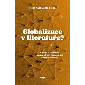 Globalizace v literatuře? - Centra a periferie v románských literaturách Amerik a Afriky - Petr Kyloušek