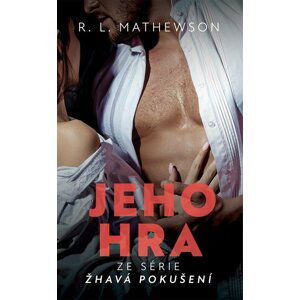 Žhavá pokušení: Jeho hra - R. L. Mathewson