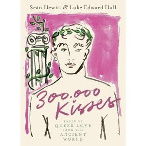 300,000 Kisses: Tales of Queer Love from the Ancient World - Sean Hewitt