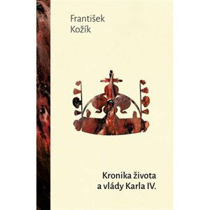 Kronika života a vlády Karla IV. - František Kožík