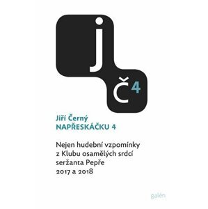 Napřeskáčku 4 - Nejen hudební vzpomínky z Klubu osamělých srdcí seržanta Pepře / 2017 a 2018 - Jiří Černý