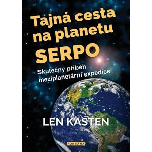 Tajná cesta na planetu Serpo - Skutečný příběh meziplanetární expedice - Len Kasten