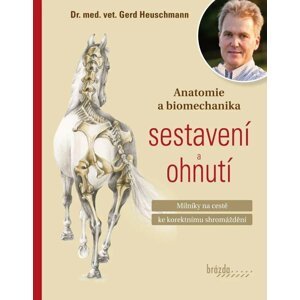 Anatomie a biomechanika sestavení a ohnutí - Milníky na cestě ke korektnímu shromáždění - Gerhard Heuschmann