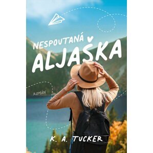 Nespoutaná Aljaška - K. A. Tucker