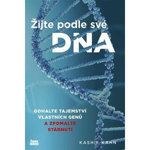 Žijte podle své DNA - Odhalte tajemství vlastních genů a zpomalte stárnutí - Kashif Khan