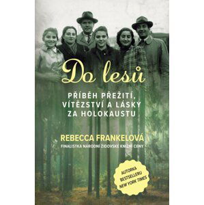 Do lesů - Příběh přežití, vítězství a lásky za holokaustu - Rebecca Frankelová