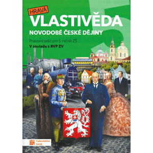 Hravá vlastivěda 5 Novodobé české dejiny