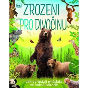 Zrozeni pro divočinu - Jak vyrůstají mláďata ve volné přírodě