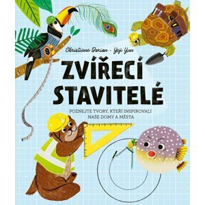 Zvířecí stavitelé - Poznejte tvory, kteří inspirovali naše domy a města - Christiane Dorion