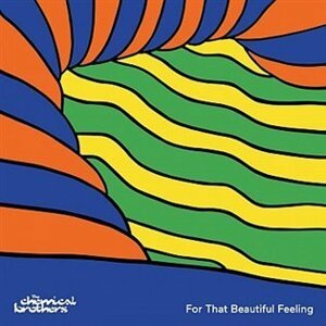 For That Beautiful Feeling - The Chemical Brothers