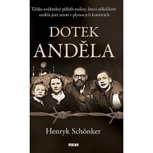 Dotek anděla - Těžko uvěřitelný příběh rodiny, která několikrát unikla jisté smrti v plynových komorách - Henryk Schönker