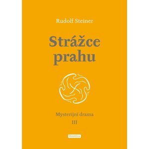 Strážce prahu - Mysterijní drama III - Rudolf Steiner