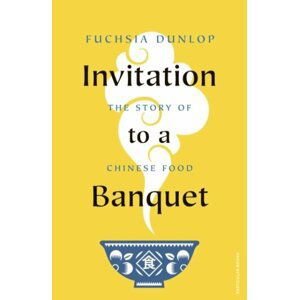 Invitation to a Banquet: The Story of Chinese Food - Fuchsia Dunlop