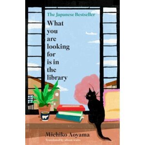 What You Are Looking for is in the Library: The uplifting Japanese fiction bestseller, 1.  vydání - Michiko Aoyama