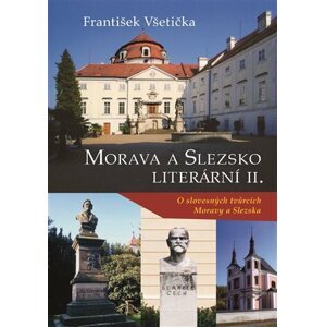 Morava a Slezsko literární II. - O slovesných tvůrcích Moravy a Slezska - František Všetička