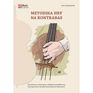Metodika hry na kontrabas - Seznámení s nástrojem, základy metodiky hry, interpretační zásady, kontrabasová literatura - Eva Šašinková