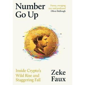Number Go Up: Inside Crypto´s Wild Rise and Staggering Fall - Zeke Faux