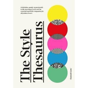 The Style Thesaurus: A definitive, gender-neutral guide to the meaning of style and an essential wardrobe companion for all fashion lovers - Hannah Kane