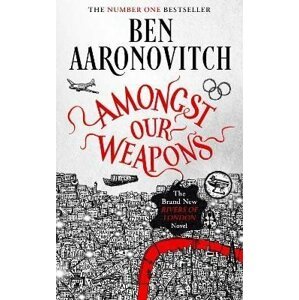 Amongst Our Weapons: The Brand New Rivers Of London Novel - Ben Aaronovitch