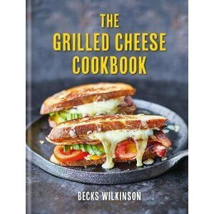 The Grilled Cheese Cookbook - Becks Wilkinson