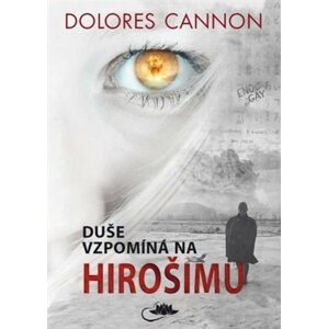 Duše vzpomíná na Hirošimu - Dolores Cannon