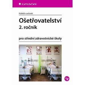 Ošetřovatelství 2. ročník pro střední zdravotnické školy - Kolektiv autorek