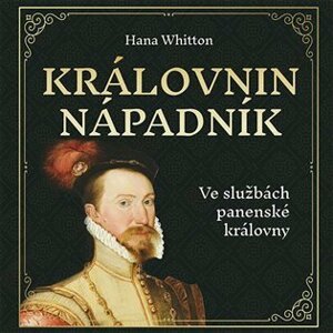 Královnin nápadník - Ve službách panenské královny - CDmp3 (Čte Jana Štvrtecká) - Hana Parkánová-Whitton