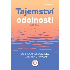 Tajemství odolnosti - Co s námi dělá stres a jak jej vypnout - Ulrich Strunz