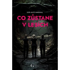 Co zůstane v lesích - Kate Alice Marshall