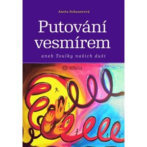 Putování vesmírem aneb Toulky našich duší - Aneta Schauerová