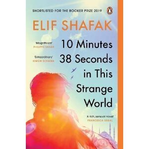 10 Minutes 38 Seconds in this Strange World: SHORTLISTED FOR THE BOOKER PRIZE 2019 - Elif Shafak