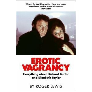 Erotic Vagrancy: Everything about Richard Burton and Elizabeth Taylor - Roger Lewis