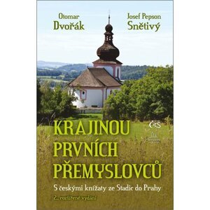 Krajinou prvních Přemyslovců - Otomar Dvořák; Josef Pepson Snětivý