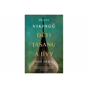 Dějiny Vikingů - Děti Jasanu a Jívy - Neil Price