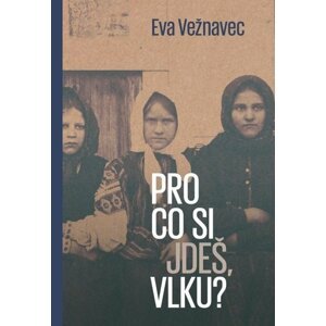 Pro co si jdeš, vlku? - Eva Vežnavec