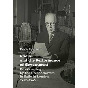 Radio and the Performance of Government Broadcasting by the Czechoslovaks in Exile in London, 1939–1945 - Erica Harrison