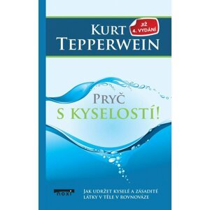 Pryč s kyselostí - Jak udržte kyselé a zásadité látky v těle v rovnováze, 4.  vydání - Kurt Tepperwein