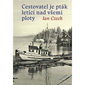 Cestovatel je pták letící nad všemi ploty - Ian Czech