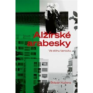 Alžírské arabesky - Ve stínu taroutu - Štěpán Kučera