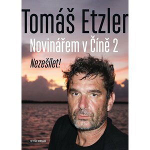 Novinářem v Číně 2 - Nezešílet! - Tomáš Etzler