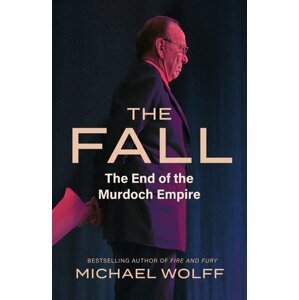 The Fall: The End of the Murdoch Empire - Michael Wolff