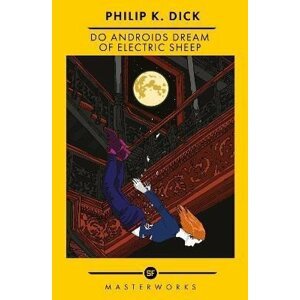 Do Androids Dream Of Electric Sheep?: The Best of the SF Masterworks - Philip K. Dick