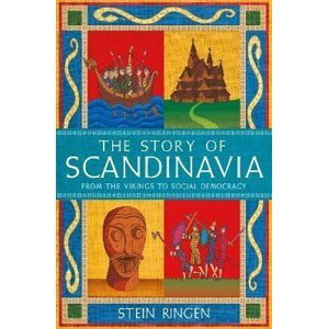 The Story of Scandinavia: From the Vikings to Social Democracy - Stein Ringen
