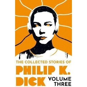 The Collected Stories of Philip K. Dick Volume 3 - Philip K. Dick