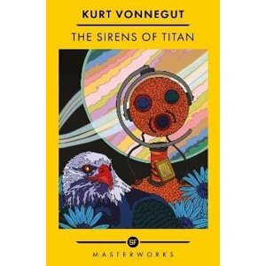 The Sirens Of Titan: The science fiction classic and precursor to Douglas Adams - Kurt Vonnegut junior