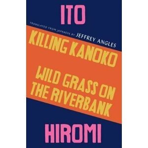 Killing Kanoko / Wild Grass on the Riverbank - Hiromi Ito